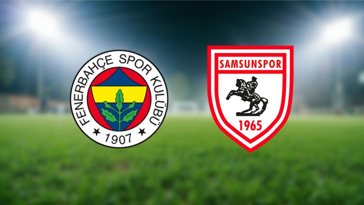 Fenerbahçe ile Samsunspor Final İçin Sahada